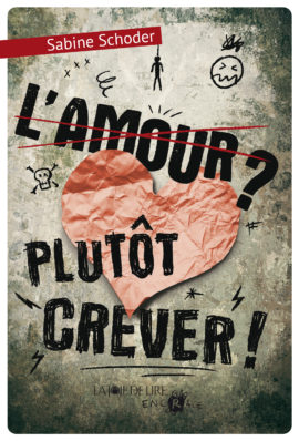 L’amour ? Plutôt crever !